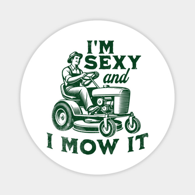 I'm Sexy and I Mow It Magnet by Juna's Store