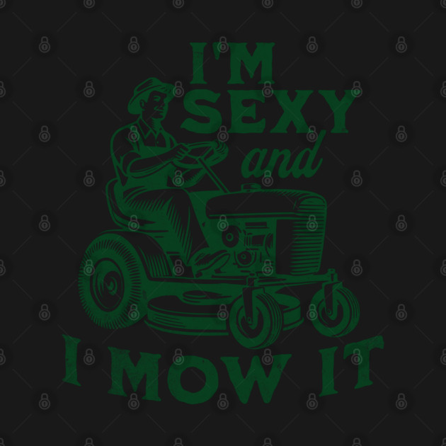 I'm Sexy and I Mow It by Juna's Store