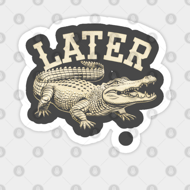 Later Gator Sticker by Juna's Store