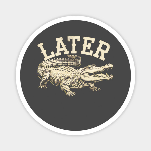 Later Gator Magnet by Juna's Store