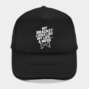 My Bracket Looks Like My Life – March Madness Hat