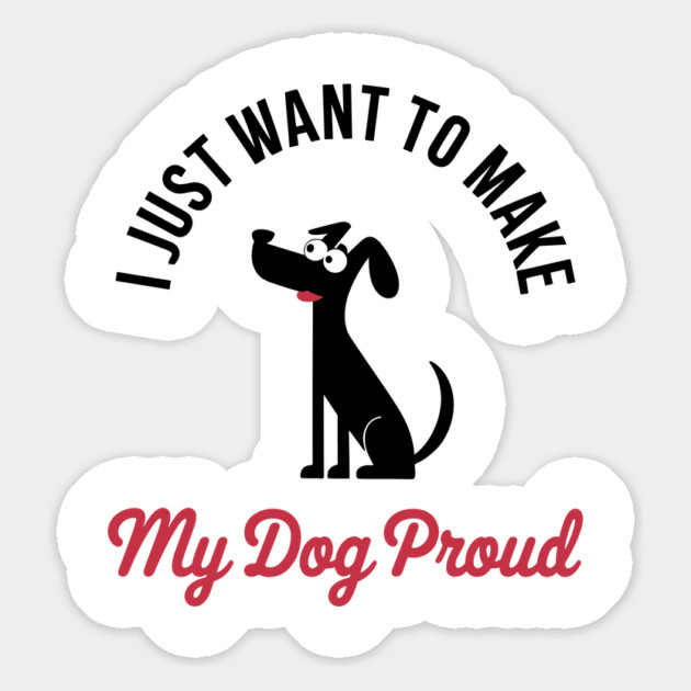 I Just Want to Make My Dog Proud Funny Pet Lover Magnet by Anticorporati