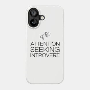 Attention Seeking Introvert Ironic Humor Pun Phone Case