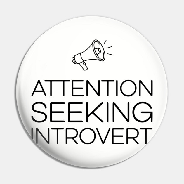 Attention Seeking Introvert Ironic Humor Pun Pin by Anticorporati