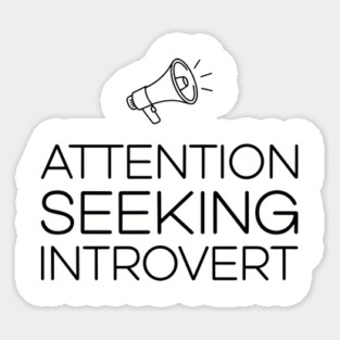 Attention Seeking Introvert Ironic Humor Pun Sticker