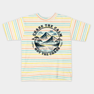 Chase The Calm, Not The Chaos Kids T-Shirt
