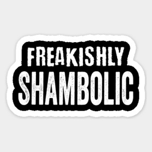 Freakishly Shambolic, funny sarcastic saying Magnet