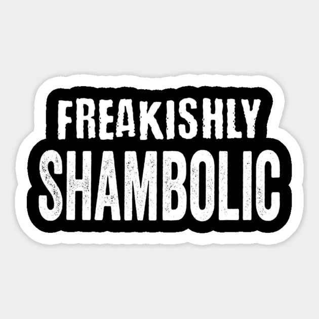 Freakishly Shambolic, funny sarcastic saying Magnet by Luxinda