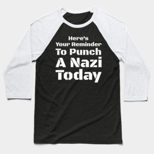 Here's Your Reminder to Punch a Nazi Today – Bold Anti Nazi Activism Baseball T-Shirt