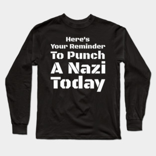 Here's Your Reminder to Punch a Nazi Today – Bold Anti Nazi Activism Long Sleeve T-Shirt