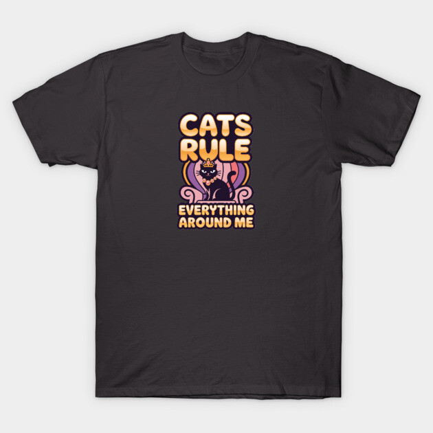 Cats Rule Everything Around Me T-Shirt by Pete the Cat Guy