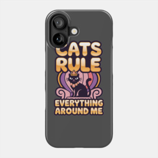 Cats Rule Everything Around Me Phone Case