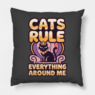 Cats Rule Everything Around Me Pillow