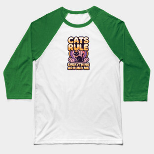 Cats Rule Everything Around Me Baseball T-Shirt