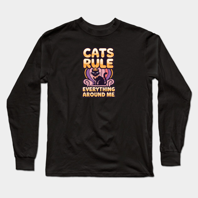 Cats Rule Everything Around Me Long Sleeve T-Shirt by Pete the Cat Guy