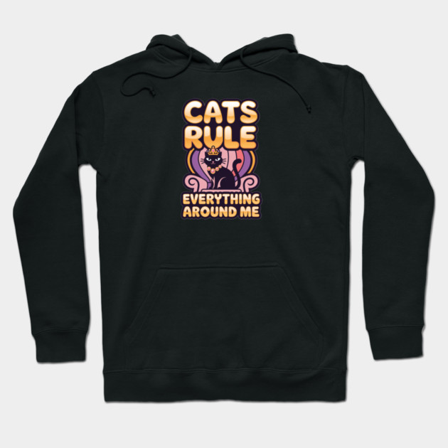 Cats Rule Everything Around Me Hoodie by Pete the Cat Guy