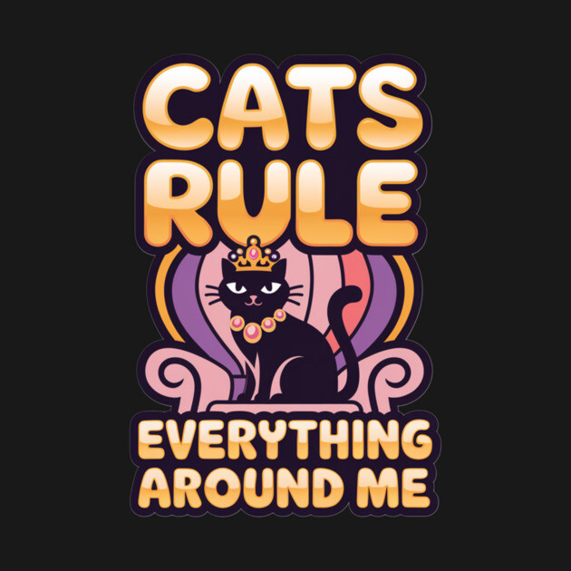 Cats Rule Everything Around Me by Pete the Cat Guy