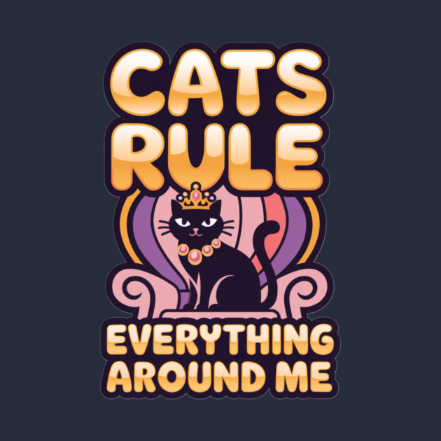 Cats Rule Everything Around Me by Pete the Cat Guy