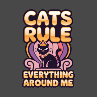 Cats Rule Everything Around Me T-Shirt