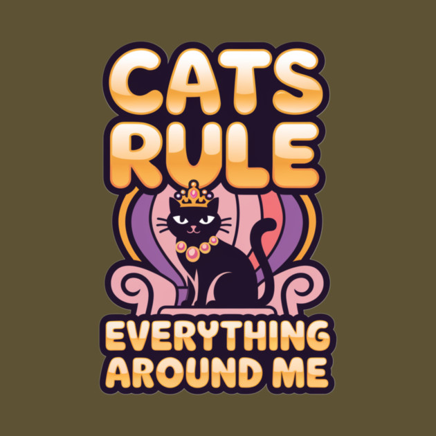 Cats Rule Everything Around Me by Pete the Cat Guy