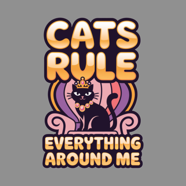 Cats Rule Everything Around Me by Pete the Cat Guy