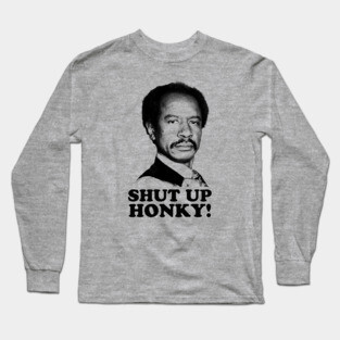 Jeffersons - Shut Up Honky! Long Sleeve T-Shirt