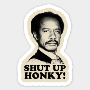 Jeffersons - Shut Up Honky! Sticker