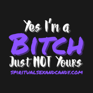 Yes I’m a Bitch (Purple) T-Shirt