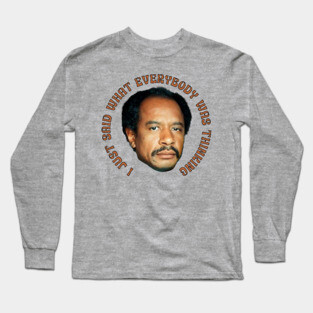 The Jeffersons - I Just Said What Everybody was Thinking Long Sleeve T-Shirt