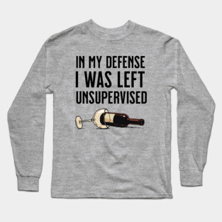 I was left unsupervised with wine Long Sleeve T-Shirt