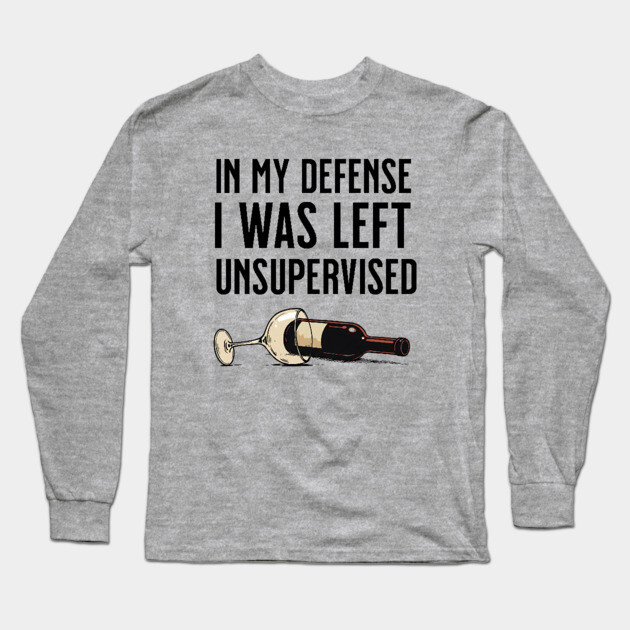 I was left unsupervised with wine Long Sleeve T-Shirt by UrbanLifeApparel