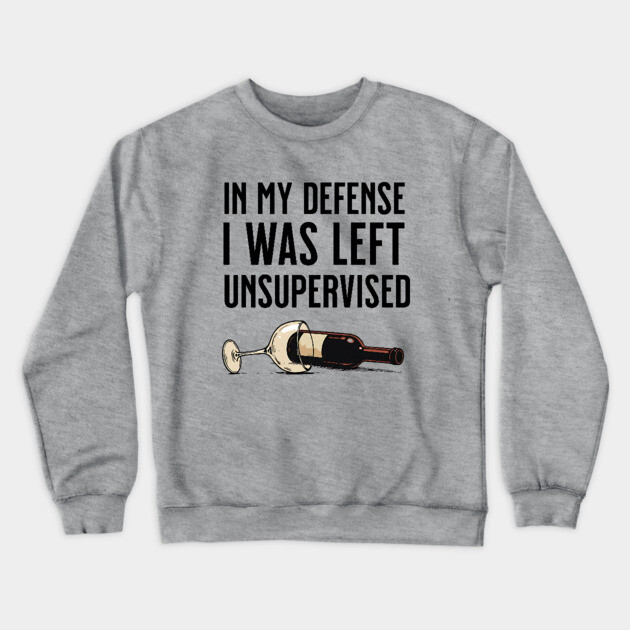 I was left unsupervised with wine Crewneck Sweatshirt by UrbanLifeApparel