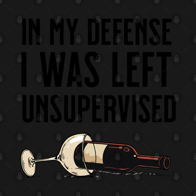 I was left unsupervised with wine by UrbanLifeApparel