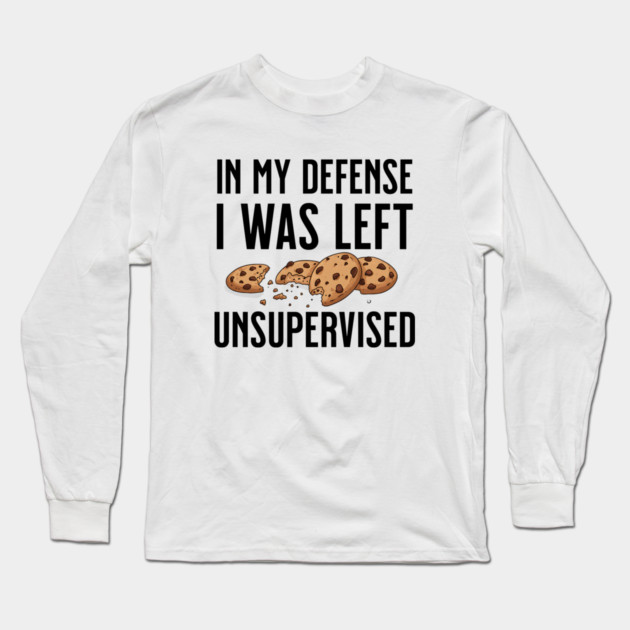 I was left unsupervised with cookies Long Sleeve T-Shirt by UrbanLifeApparel