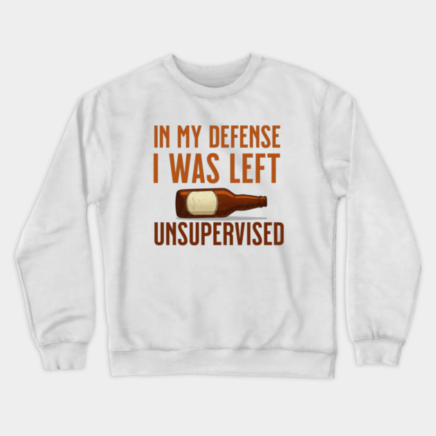 I was left unsupervised with Beer Crewneck Sweatshirt by UrbanLifeApparel