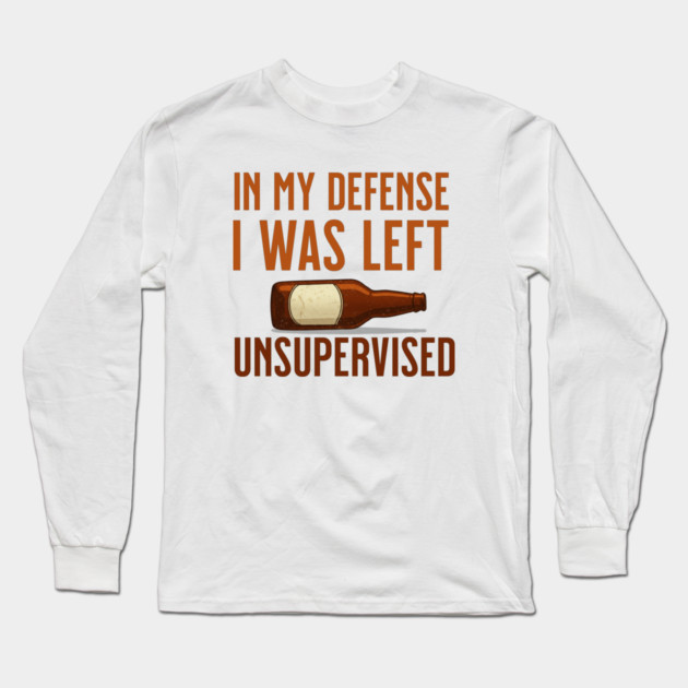 I was left unsupervised with Beer Long Sleeve T-Shirt by UrbanLifeApparel