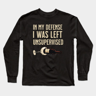 I was left unsupervised with wine Long Sleeve T-Shirt