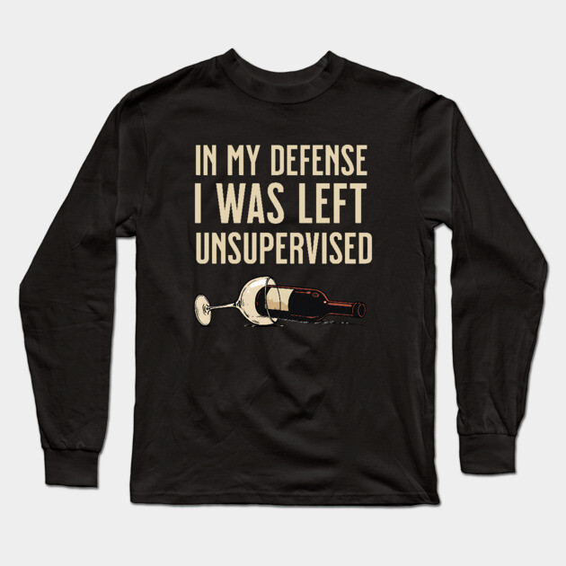 I was left unsupervised with wine Long Sleeve T-Shirt by UrbanLifeApparel