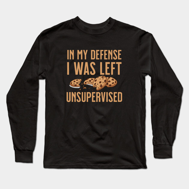 I was left unsupervised with Cookies Long Sleeve T-Shirt by UrbanLifeApparel