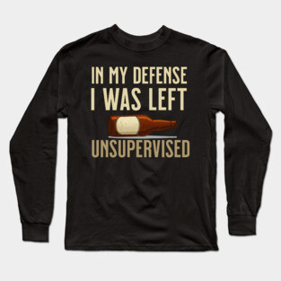 I was left unsupervised with Beer Long Sleeve T-Shirt