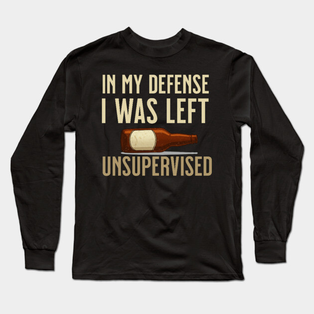 I was left unsupervised with Beer Long Sleeve T-Shirt by UrbanLifeApparel