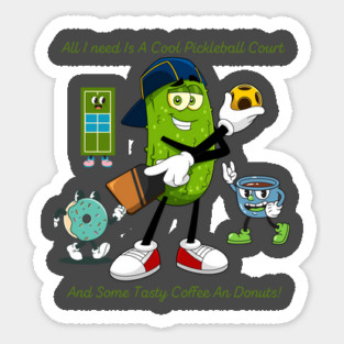 All I Need Is A Cool Pickleball Court And Some Tasty Coffee An Donuts! Sticker