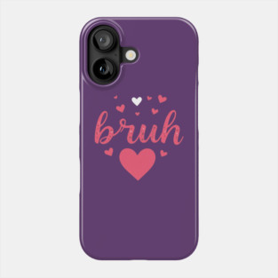 BRUH Valentines day Phone Case