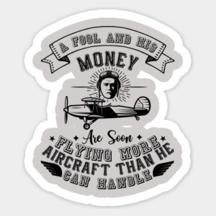 A Fool And His Money Are Soon Flying More Aircraft Than He Can Handle Magnet