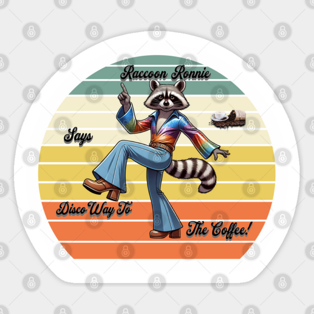 Raccoon Ronnie Says Disco Way To The Coffee! Sticker by Pilotshark