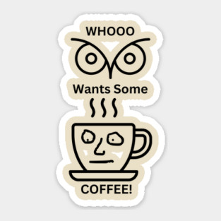 WHOOO WANTS SOME COFFE! Sticker