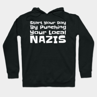 Start Your Day By Punching Your Local Nazis - Bold Anti Nazi Activism Hoodie