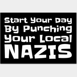 Start Your Day By Punching Your Local Nazis - Bold Anti Nazi Activism Posters and Art