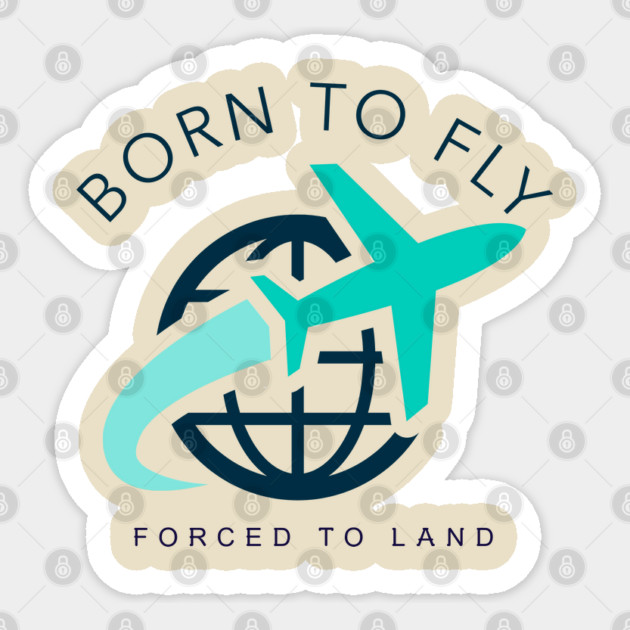 BORN TO FLY FORCED TO LAND Sticker by Pilotshark