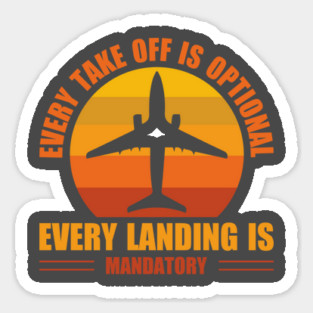 Every Take Off Is Optional Every Landing Is Mandatory Magnet